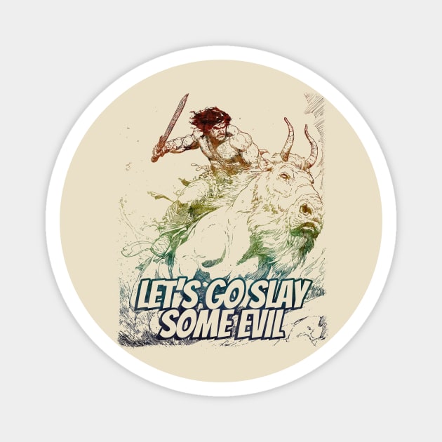 "Let's Go Slay Some Evil" Vintage Barbarian Fantasy Magnet by Nonstop Shirts